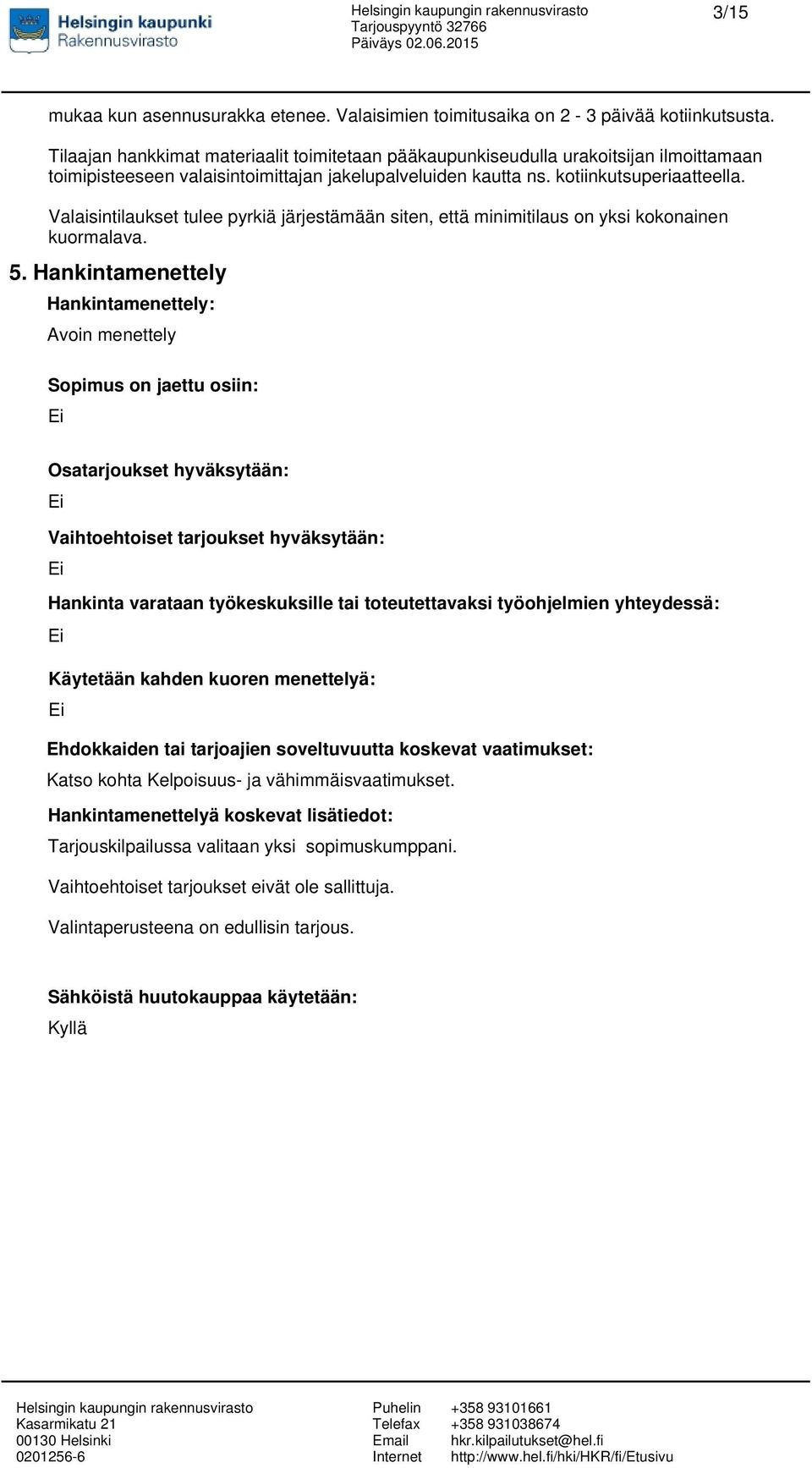 Valaisintilaukset tulee pyrkiä järjestämään siten, että minimitilaus on yksi kokonainen kuormalava. 5.