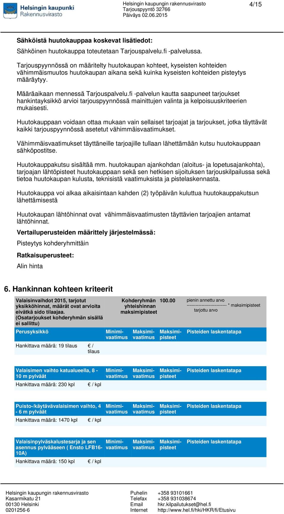 fi -palvelun kautta saapuneet tarjoukset hankintayksikkö arvioi tarjouspyynnössä mainittujen valinta ja kelpoisuuskriteerien mukaisesti.