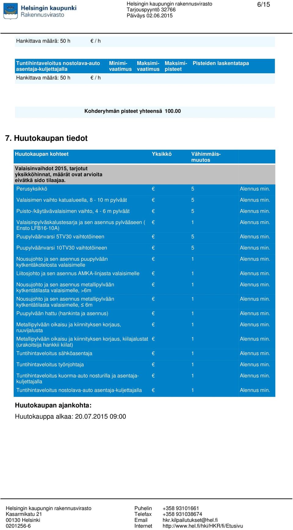 Valaisimen vaihto katualueella, 8-10 m pylväät 5 Alennus min. Puisto-/käytävävalaisimen vaihto, 4-6 m pylväät 5 Alennus min.