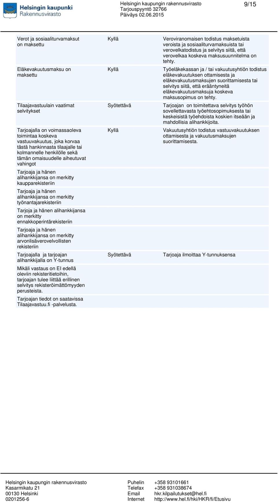 merkitty työnantajarekisteriin Tarjoja ja hänen alihankkijansa on merkitty ennakkoperintärekisteriin Tarjoaja ja hänen alihankkijansa on merkitty arvonlisäverovelvollisten rekisteriin Tarjoajalla ja