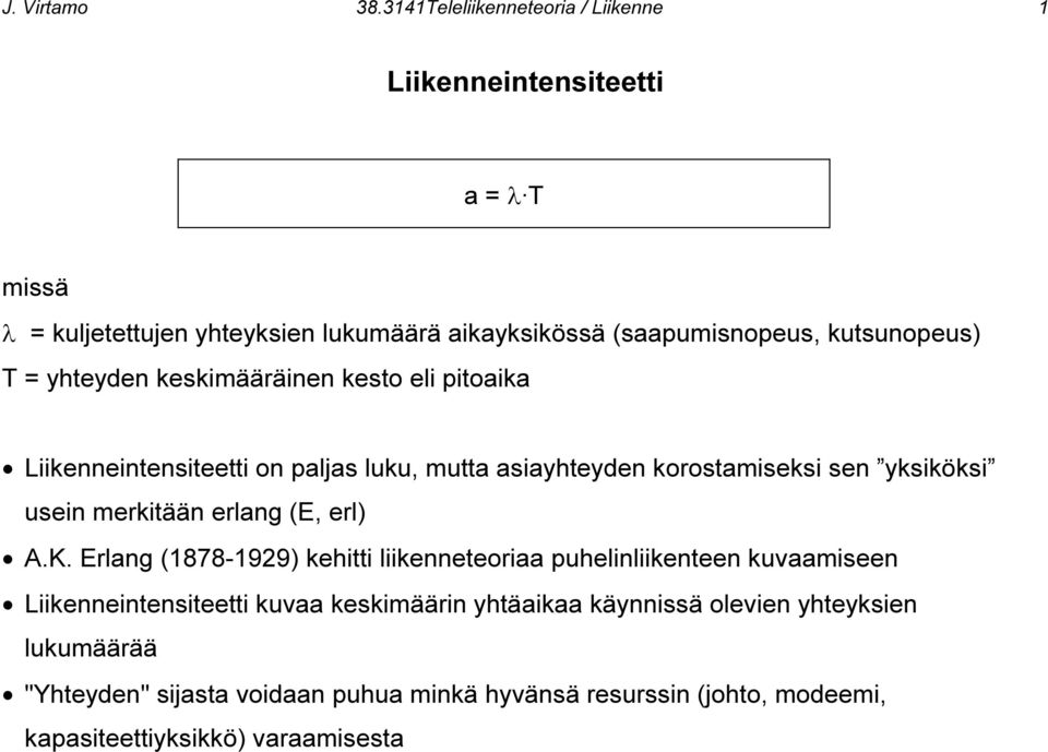 kutsunopeus) T = yhteyden keskimääräinen kesto eli pitoaika Liikenneintensiteetti on paljas luku, mutta asiayhteyden korostamiseksi sen yksiköksi usein