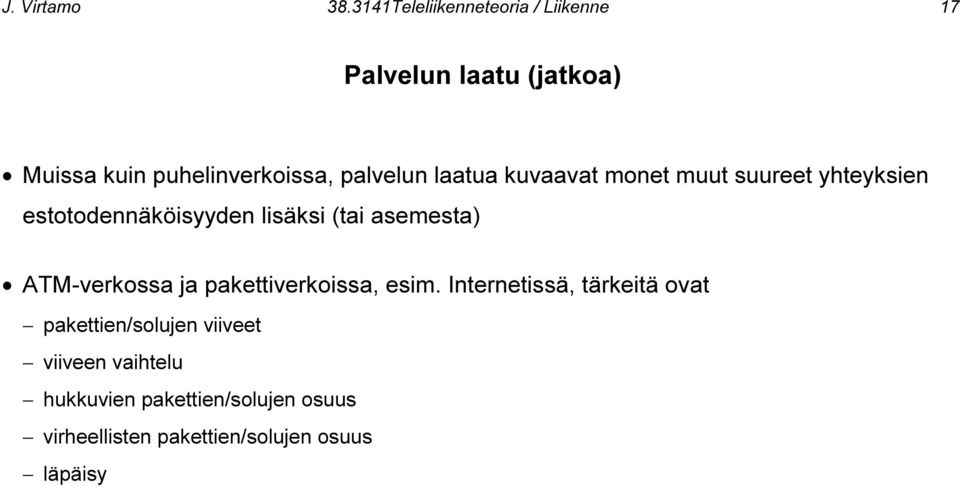 palvelun laatua kuvaavat monet muut suureet yhteyksien estotodennäköisyyden lisäksi (tai asemesta)