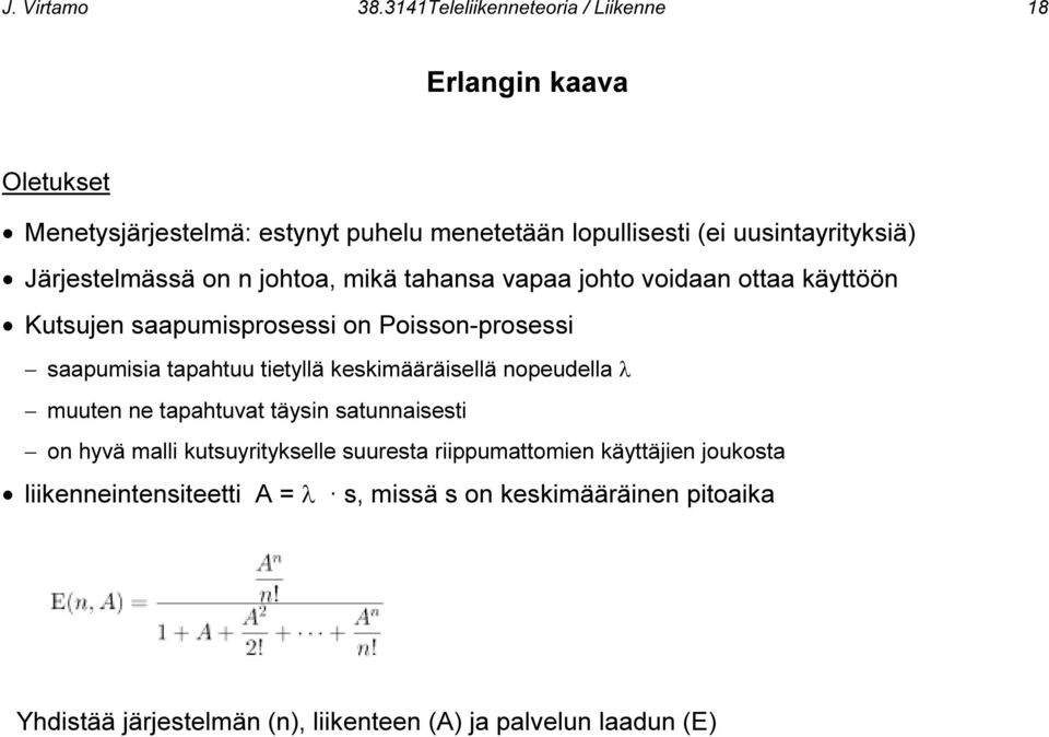 Järjestelmässä on n johtoa, mikä tahansa vapaa johto voidaan ottaa käyttöön Kutsujen saapumisprosessi on Poisson-prosessi saapumisia tapahtuu