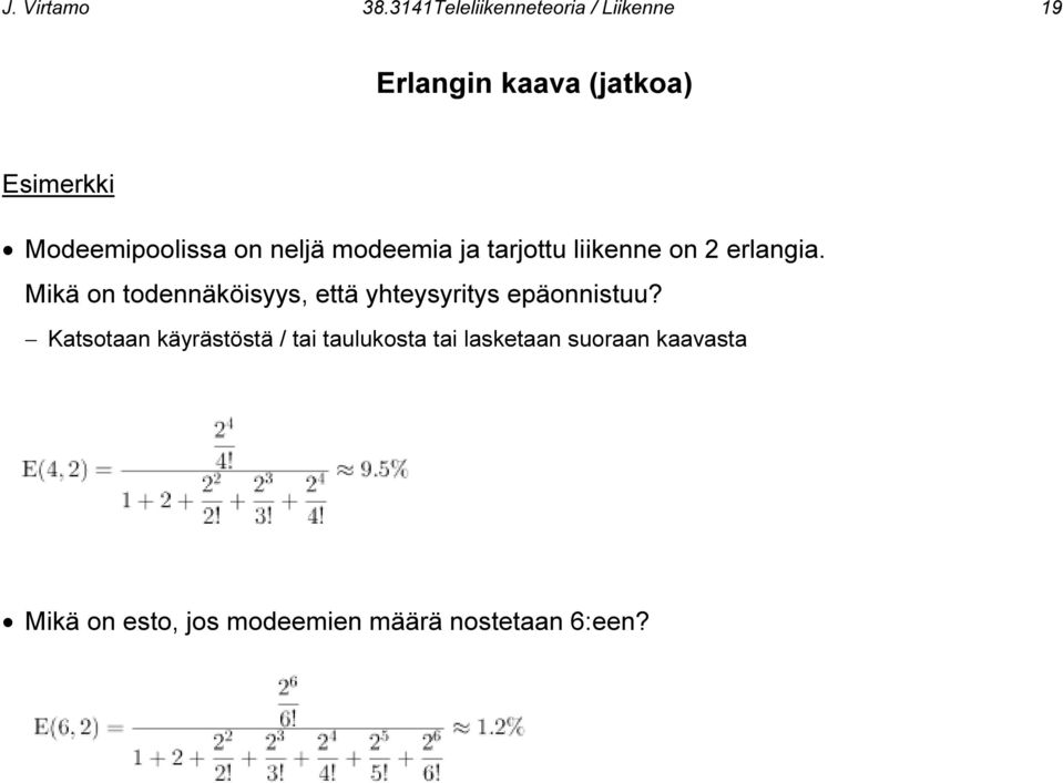 Modeemipoolissa on neljä modeemia ja tarjottu liikenne on 2 erlangia.