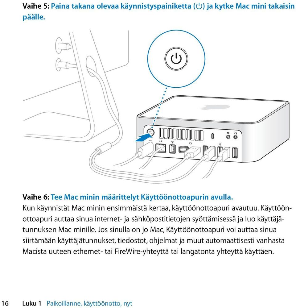 Käyttöönottoapuri auttaa sinua internet- ja sähköpostitietojen syöttämisessä ja luo käyttäjätunnuksen Mac minille.