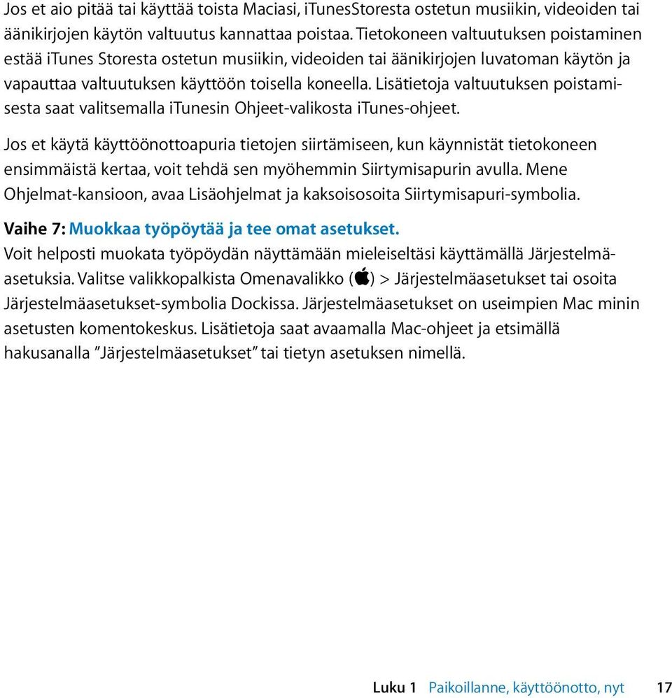 Lisätietoja valtuutuksen poistamisesta saat valitsemalla itunesin Ohjeet-valikosta itunes-ohjeet.