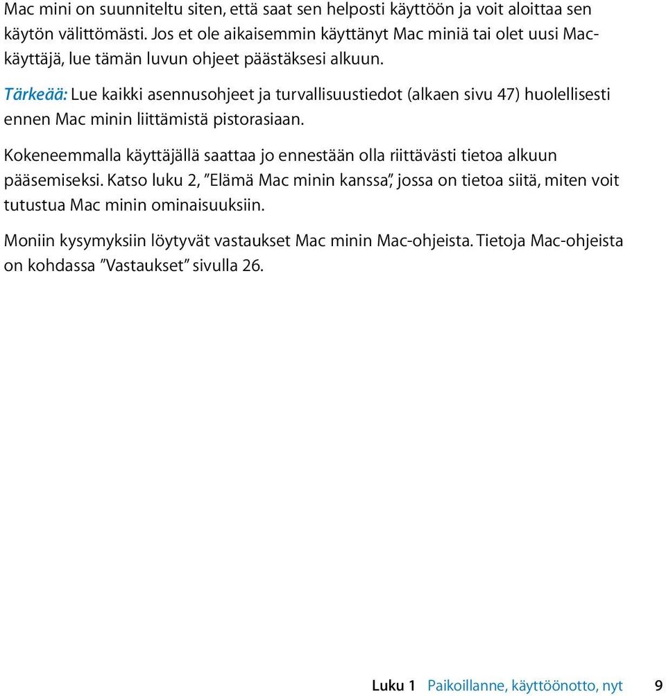 Tärkeää: Lue kaikki asennusohjeet ja turvallisuustiedot (alkaen sivu 47) huolellisesti ennen Mac minin liittämistä pistorasiaan.
