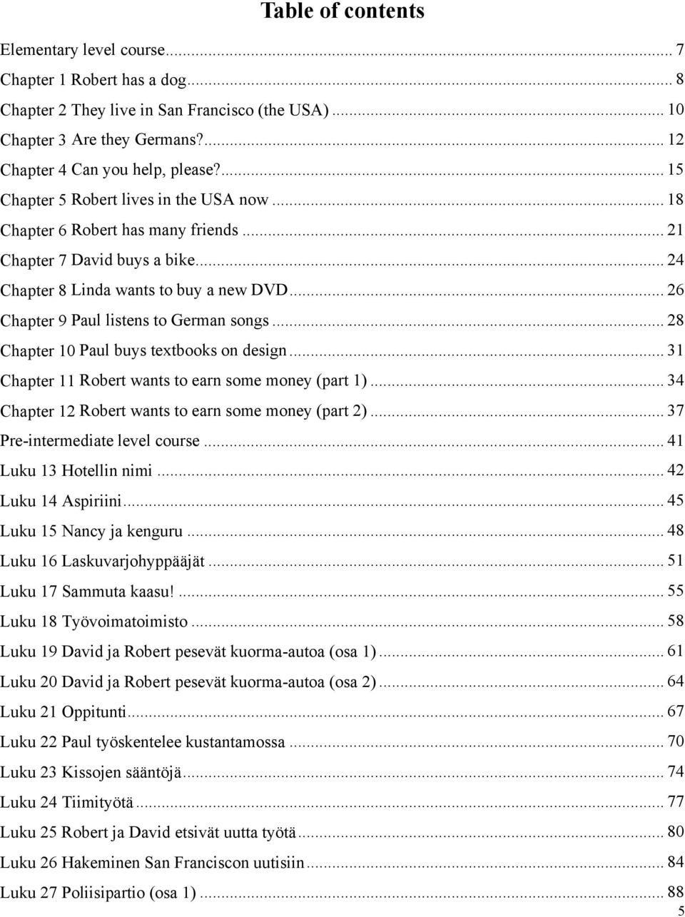 .. 26 Chapter 9 Paul listens to German songs... 28 Chapter 10 Paul buys textbooks on design... 31 Chapter 11 Robert wants to earn some money (part 1).