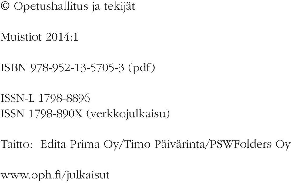 1798-890X (verkkojulkaisu) Taitto: Edita Prima