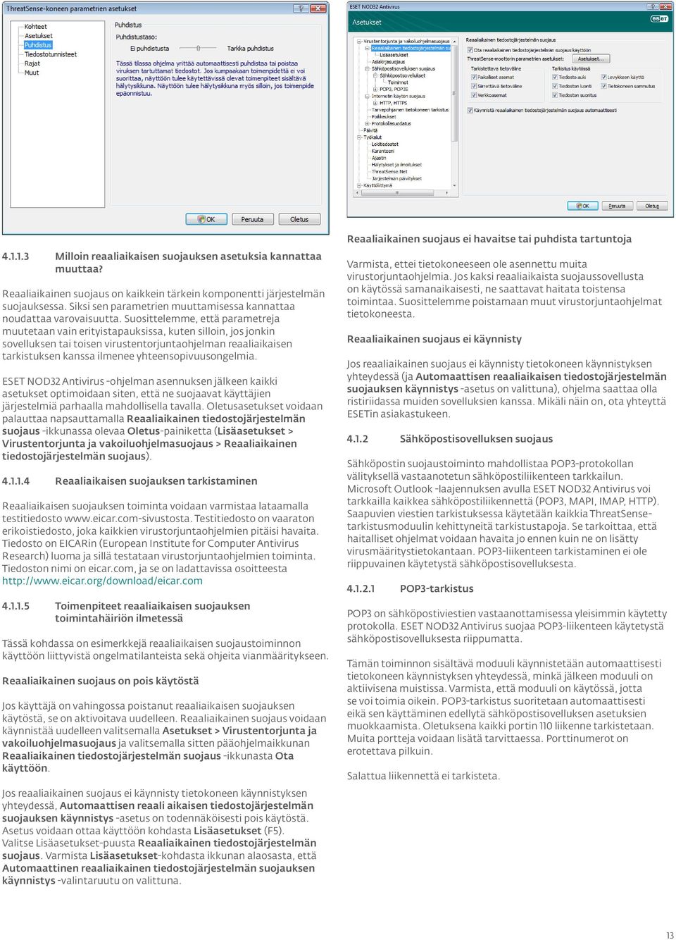 Suosittelemme, että parametreja muutetaan vain erityistapauksissa, kuten silloin, jos jonkin sovelluksen tai toisen virustentorjuntaohjelman reaaliaikaisen tarkistuksen kanssa ilmenee