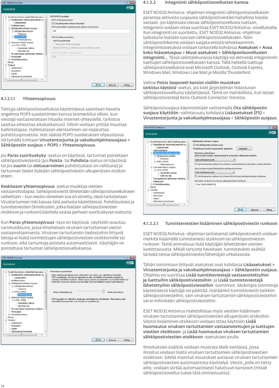 Kun integrointi on suoritettu, ESET NOD32 Antivirus -ohjelman työkalurivi lisätään suoraan sähköpostisovellukseen. Näin sähköpostiliikenne voidaan suojata entistä tehokkaammin.