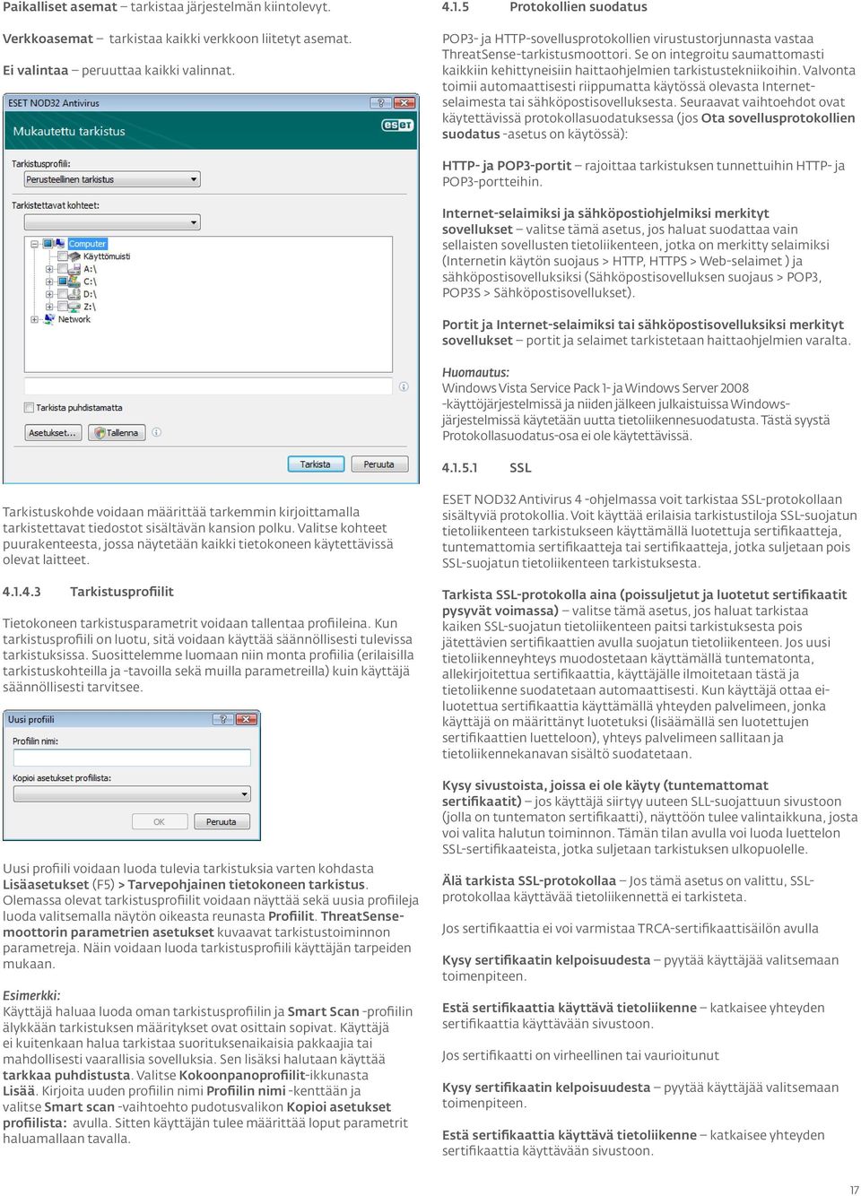 Se on integroitu saumattomasti kaikkiin kehittyneisiin haittaohjelmien tarkistustekniikoihin.
