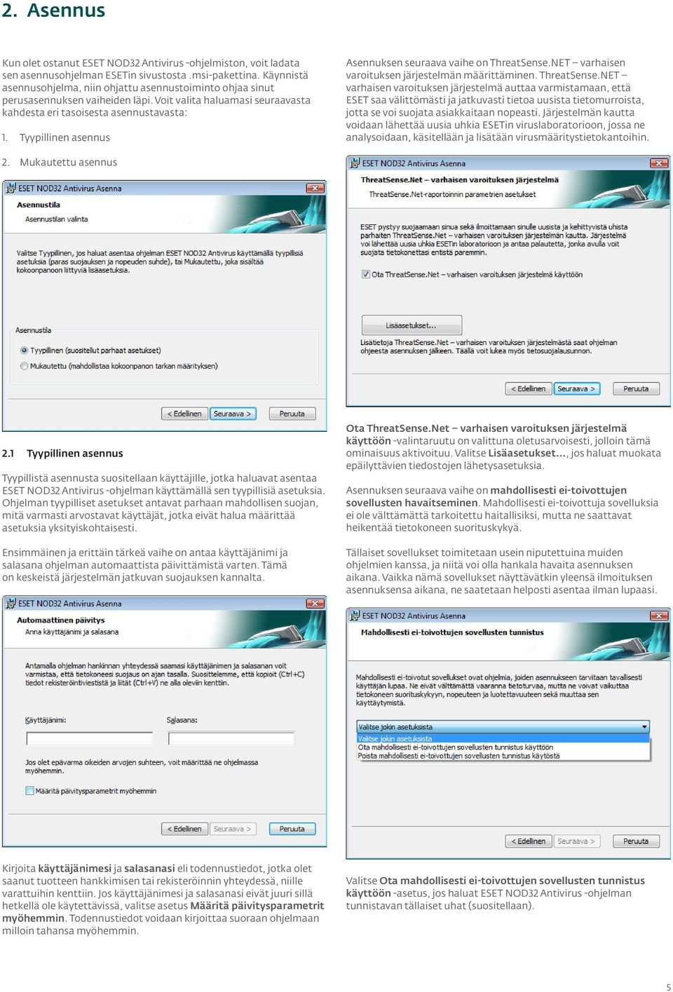 Tyypillinen asennus Asennuksen seuraava vaihe on ThreatSense.