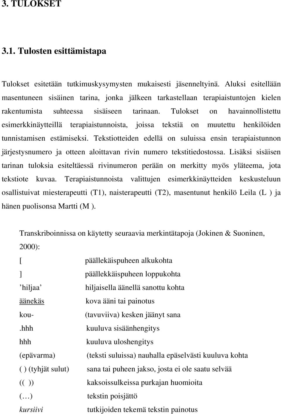 Tulokset on havainnollistettu esimerkkinäytteillä terapiaistunnoista, joissa tekstiä on muutettu henkilöiden tunnistamisen estämiseksi.