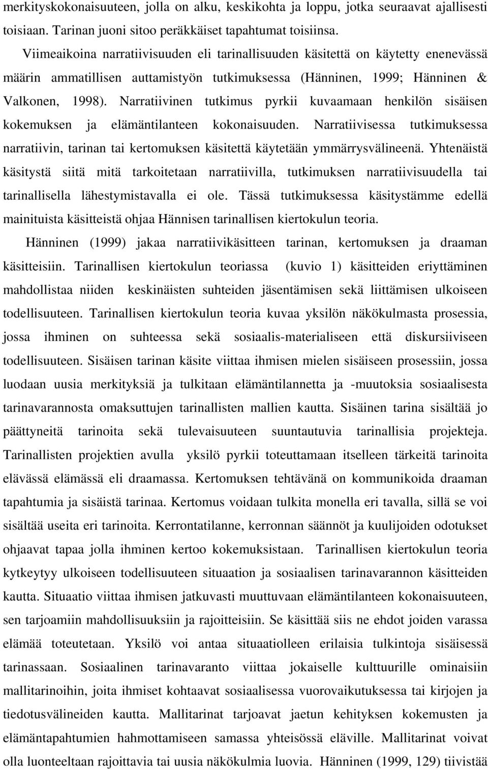 Narratiivinen tutkimus pyrkii kuvaamaan henkilön sisäisen kokemuksen ja elämäntilanteen kokonaisuuden.