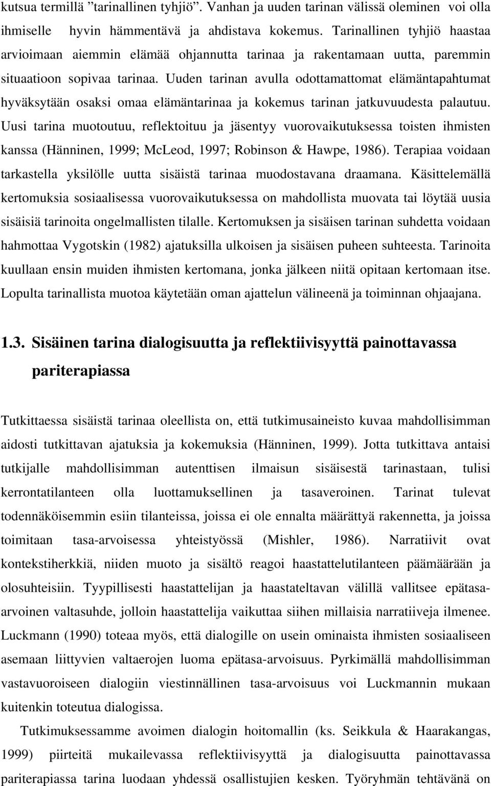 Uuden tarinan avulla odottamattomat elämäntapahtumat hyväksytään osaksi omaa elämäntarinaa ja kokemus tarinan jatkuvuudesta palautuu.