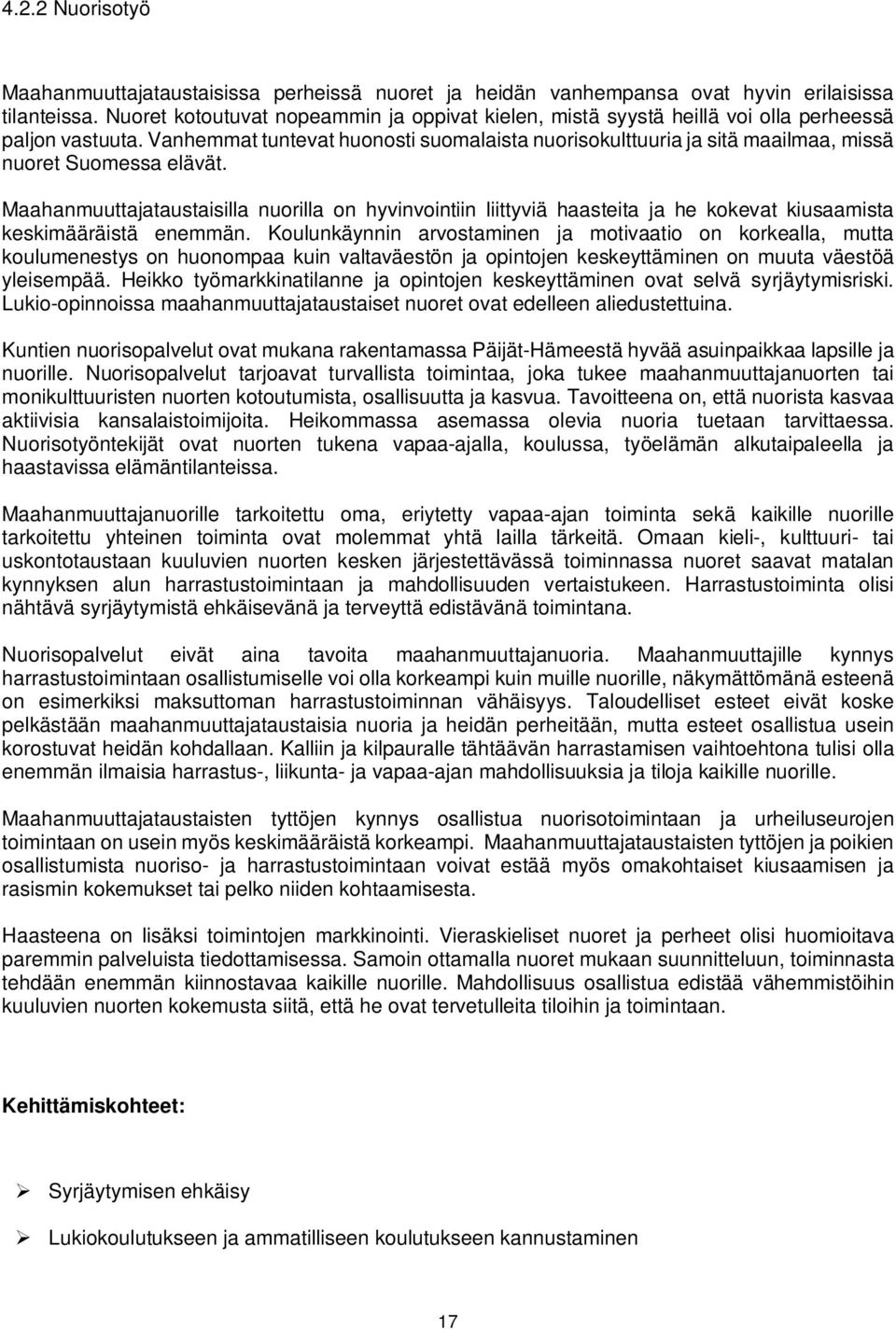 Vanhemmat tuntevat huonosti suomalaista nuorisokulttuuria ja sitä maailmaa, missä nuoret Suomessa elävät.