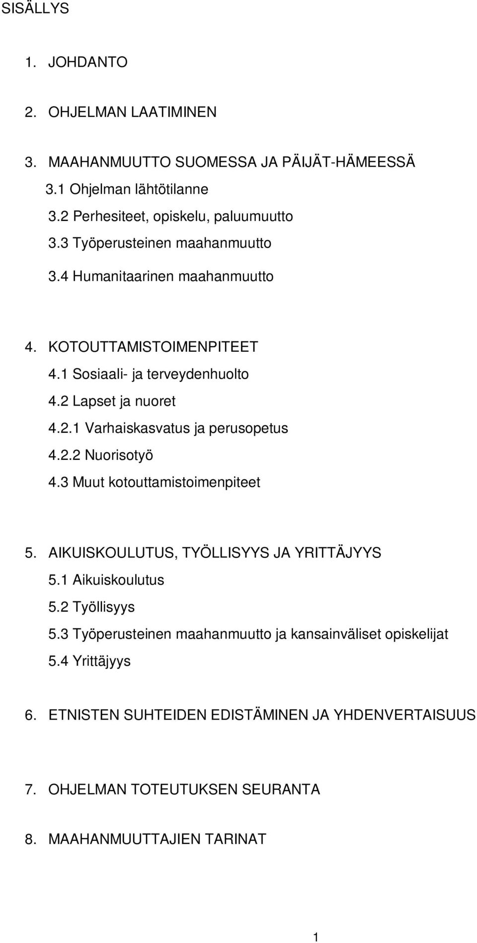 2.2 Nuorisotyö 4.3 Muut kotouttamistoimenpiteet 5. AIKUISKOULUTUS, TYÖLLISYYS JA YRITTÄJYYS 5.1 Aikuiskoulutus 5.2 Työllisyys 5.