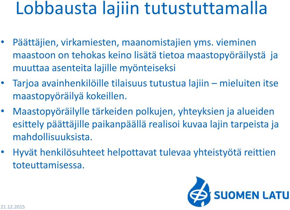 avainhenkilöille tilaisuus tutustua lajiin mieluiten itse maastopyöräilyä kokeillen.