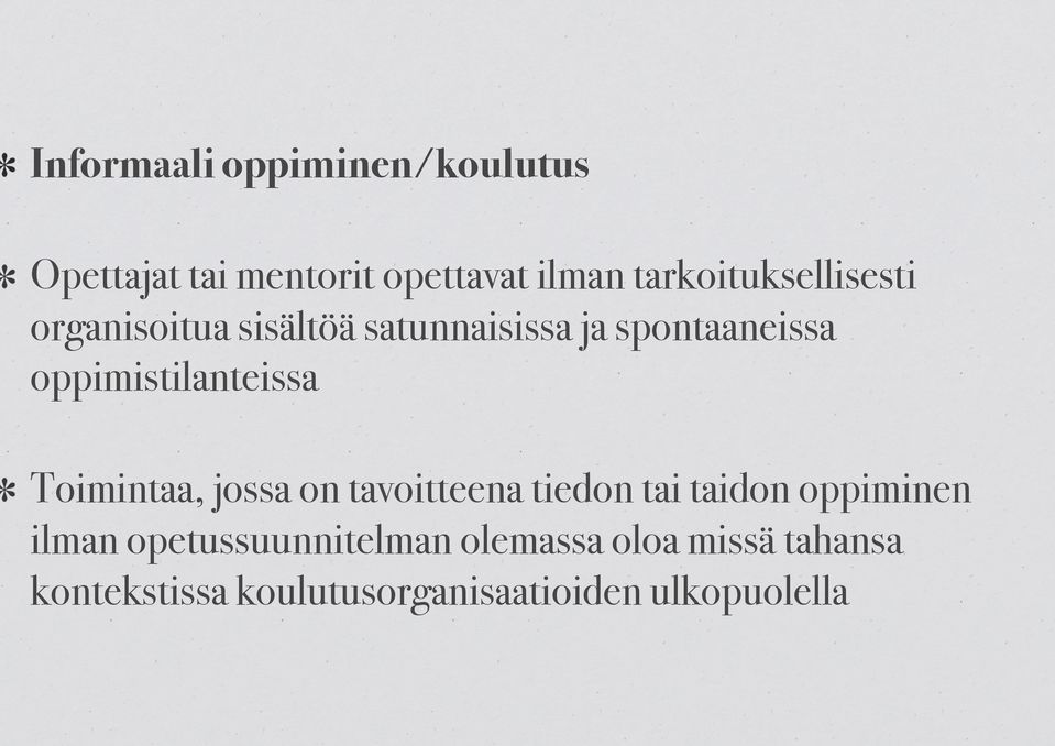 satunnaisissa ja spontaaneissa oppimistilanteissa!