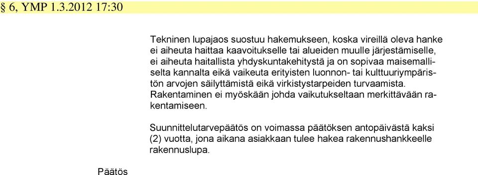 järjestämiselle, ei aiheuta haitallista yhdyskuntakehitystä ja on sopivaa maisemalliselta kannalta eikä vaikeuta erityisten luonnon- tai