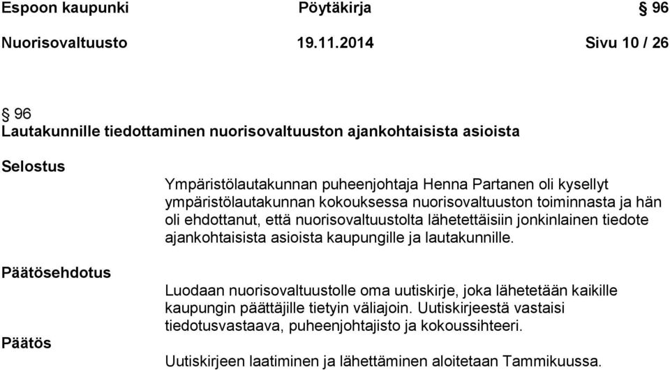 ympäristölautakunnan kokouksessa nuorisovaltuuston toiminnasta ja hän oli ehdottanut, että nuorisovaltuustolta lähetettäisiin jonkinlainen tiedote ajankohtaisista