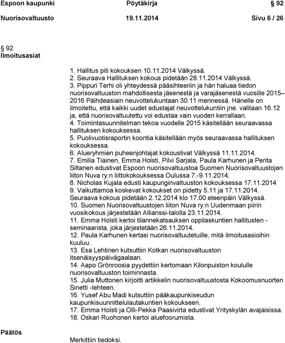 Hänelle on ilmoitettu, että kaikki uudet edustajat neuvottelukuntiin jne. valitaan 16.12 ja, että nuorisovaltuutettu voi edustaa vain vuoden kerrallaan. 4.