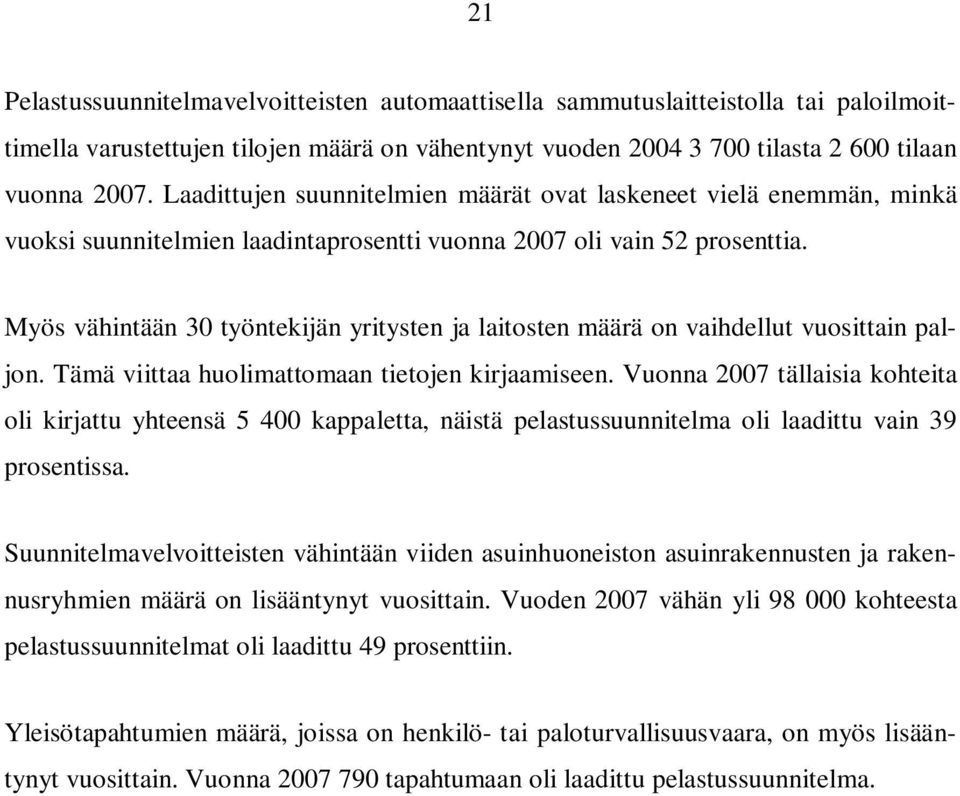 Myös vähintään 3 työntekijän yritysten ja laitosten määrä on vaihdellut vuosittain paljon. Tämä viittaa huolimattomaan tietojen kirjaamiseen.