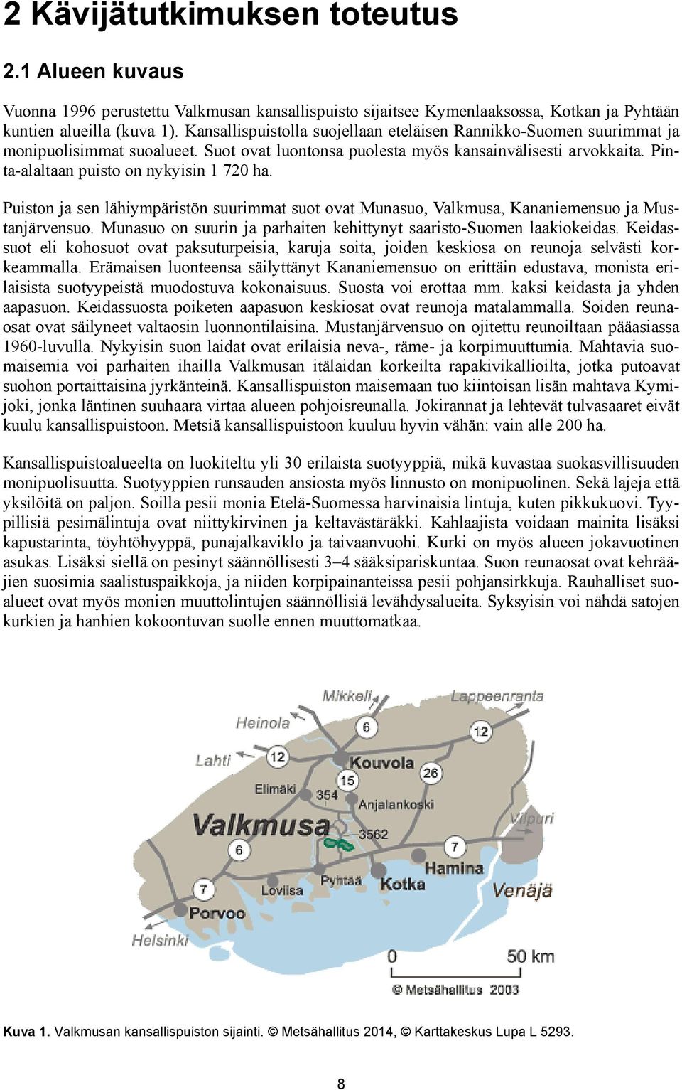 Pinta-alaltaan puisto on nykyisin 1 720 ha. Puiston ja sen lähiympäristön suurimmat suot ovat Munasuo, Valkmusa, Kananiemensuo ja Mustanjärvensuo.