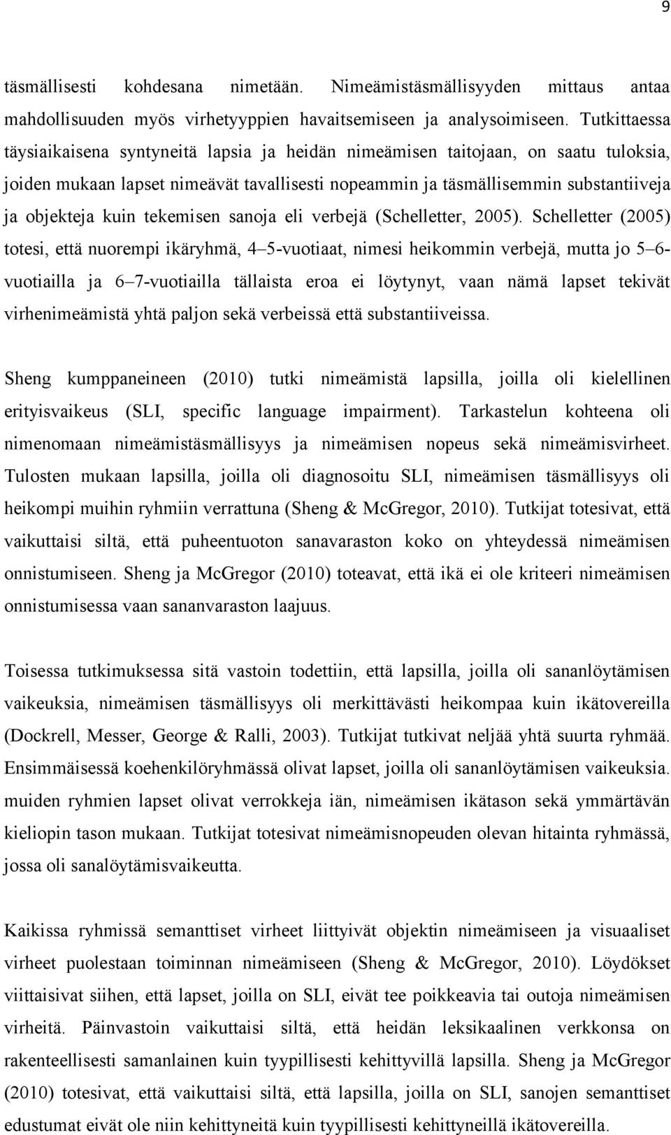 kuin tekemisen sanoja eli verbejä (Schelletter, 2005).