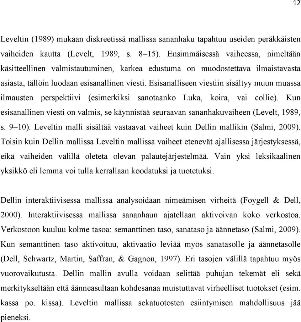 Esisanalliseen viestiin sisältyy muun muassa ilmausten perspektiivi (esimerkiksi sanotaanko Luka, koira, vai collie).