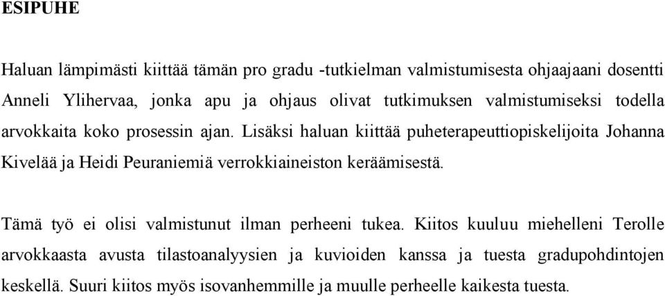 Lisäksi haluan kiittää puheterapeuttiopiskelijoita Johanna Kivelää ja Heidi Peuraniemiä verrokkiaineiston keräämisestä.