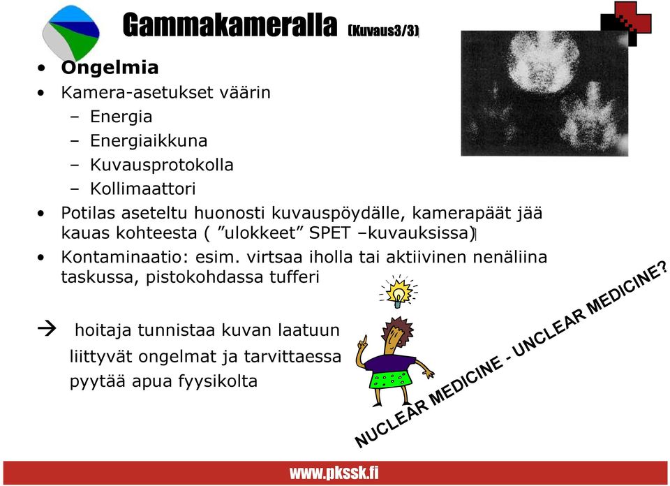 kuvauksissa) Kontaminaatio: esim.
