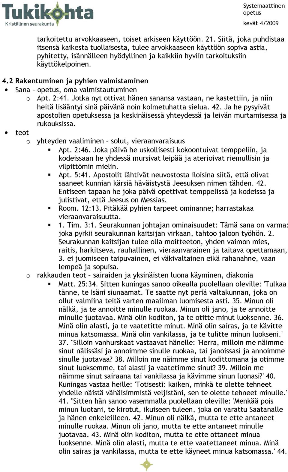 2 Rakentuminen ja pyhien valmistaminen Sana petus, ma valmistautuminen tet Apt. 2:41. Jtka nyt ttivat hänen sanansa vastaan, ne kastettiin, ja niin heitä lisääntyi sinä päivänä nin klmetuhatta sielua.