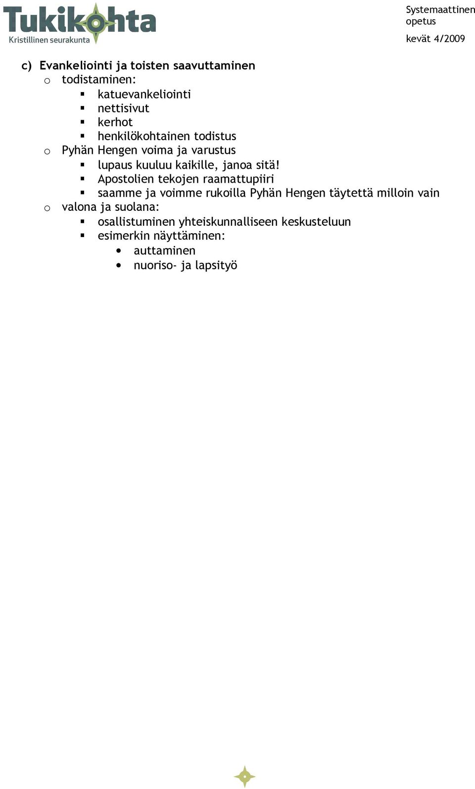 Apstlien tekjen raamattupiiri saamme ja vimme rukilla Pyhän Hengen täytettä millin vain valna ja