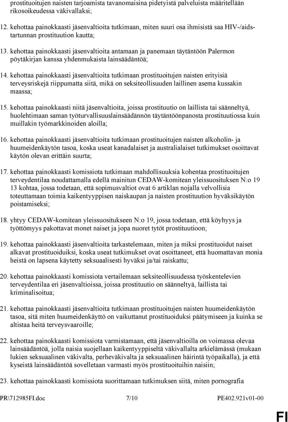 kehottaa painokkaasti jäsenvaltioita antamaan ja panemaan täytäntöön Palermon pöytäkirjan kanssa yhdenmukaista lainsäädäntöä; 14.