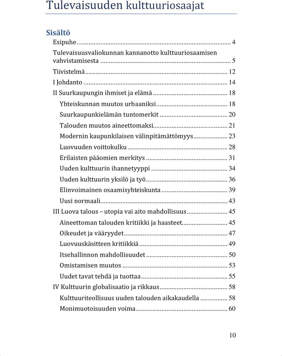 .. 28 Erilaisten pääomien merkitys... 31 Uuden kulttuurin ihannetyyppi... 34 Uuden kulttuurin yksilö ja työ... 36 Elinvoimainen osaamisyhteiskunta... 39 Uusi normaali.