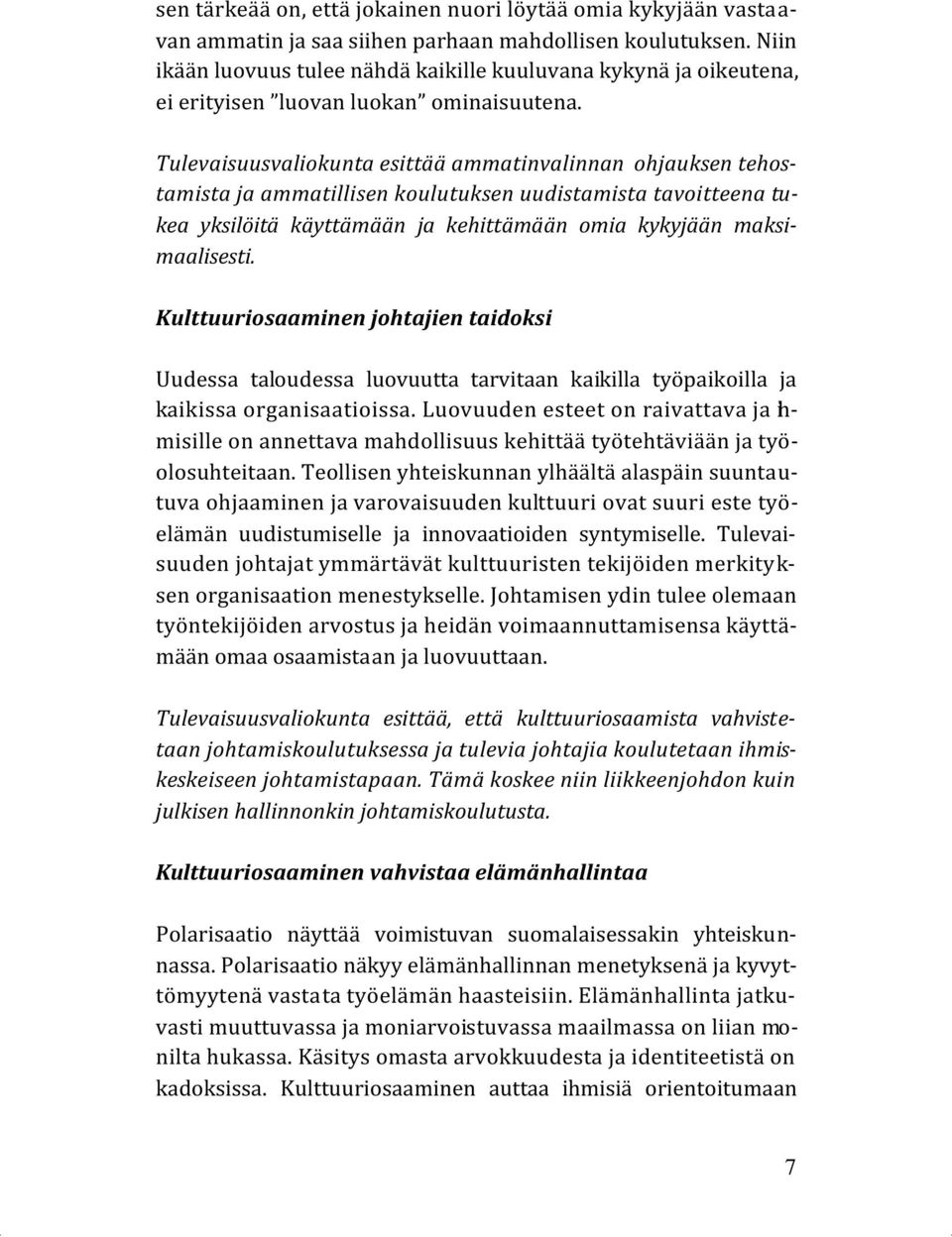 Tulevaisuusvaliokunta esittää ammatinvalinnan ohjauksen tehostamista ja ammatillisen koulutuksen uudistamista tavoitteena tukea yksilöitä käyttämään ja kehittämään omia kykyjään maksimaalisesti.