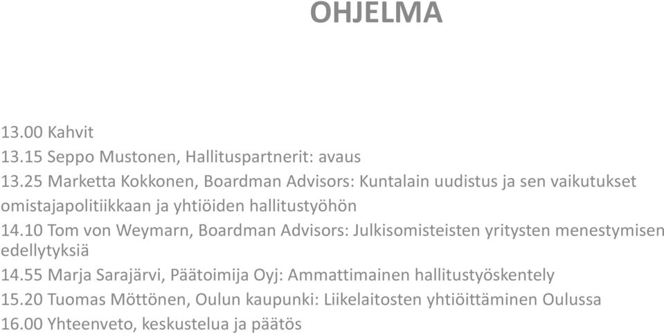 hallitustyöhön 14.10 Tom von Weymarn, Boardman Advisors: Julkisomisteisten yritysten menestymisen edellytyksiä 14.