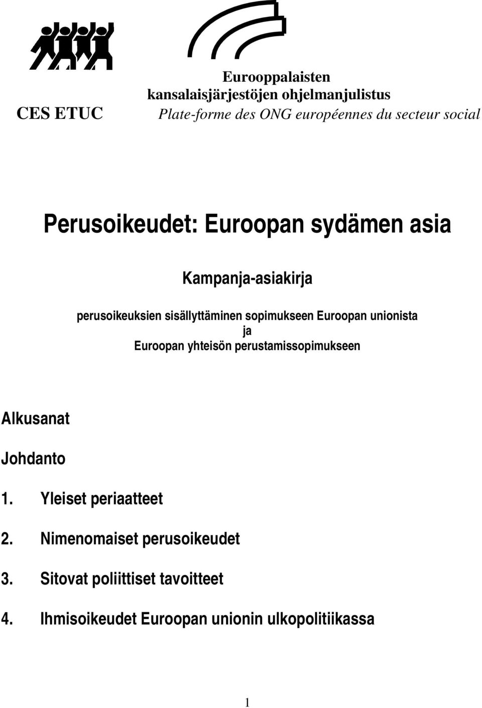 Euroopan unionista ja Euroopan yhteisön perustamissopimukseen Alkusanat Johdanto 1. Yleiset periaatteet 2.