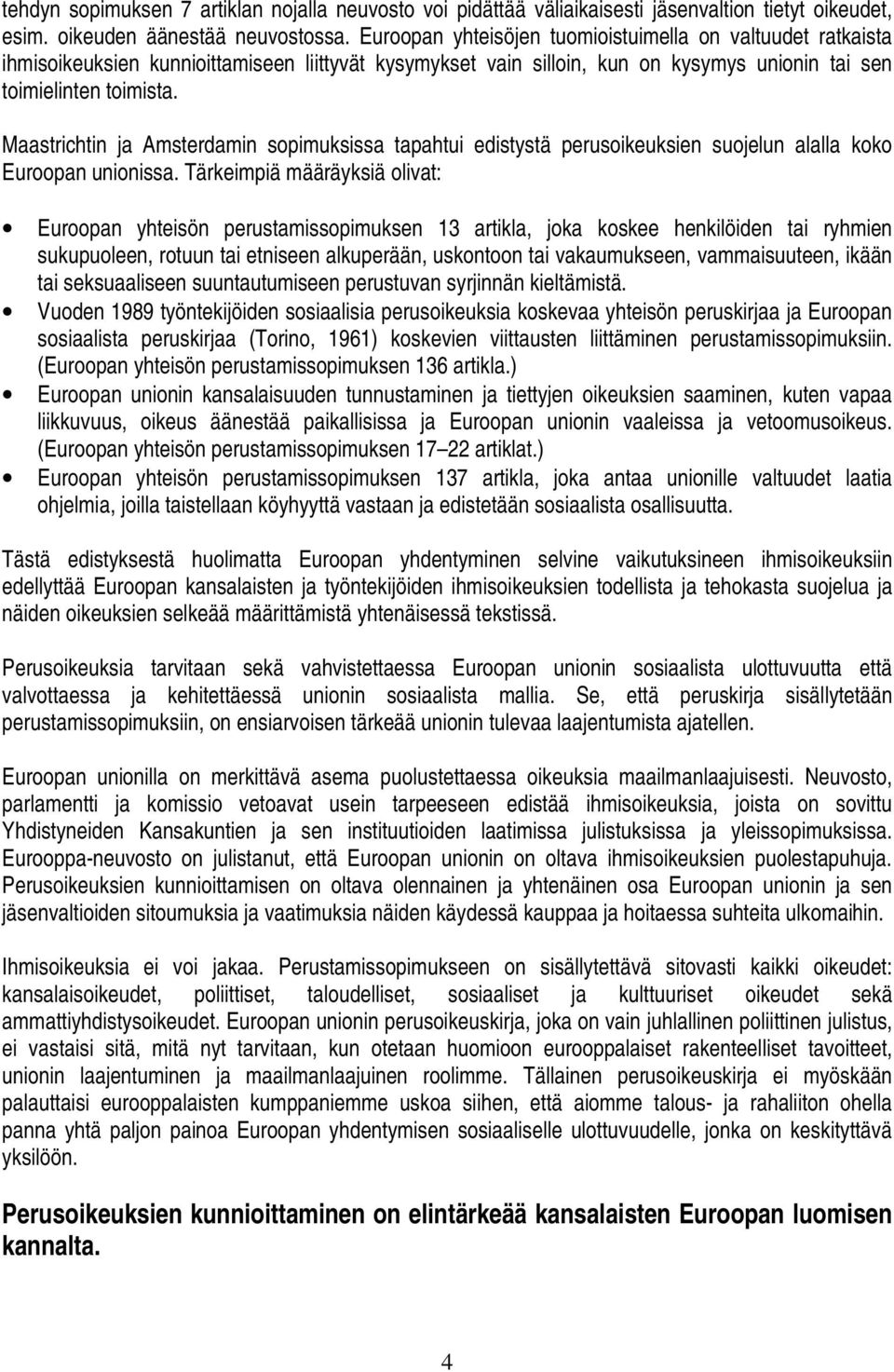 Maastrichtin ja Amsterdamin sopimuksissa tapahtui edistystä perusoikeuksien suojelun alalla koko Euroopan unionissa.