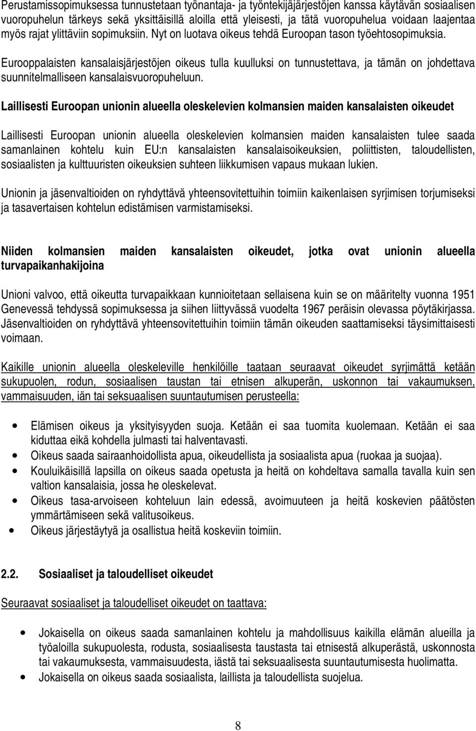 Eurooppalaisten kansalaisjärjestöjen oikeus tulla kuulluksi on tunnustettava, ja tämän on johdettava suunnitelmalliseen kansalaisvuoropuheluun.