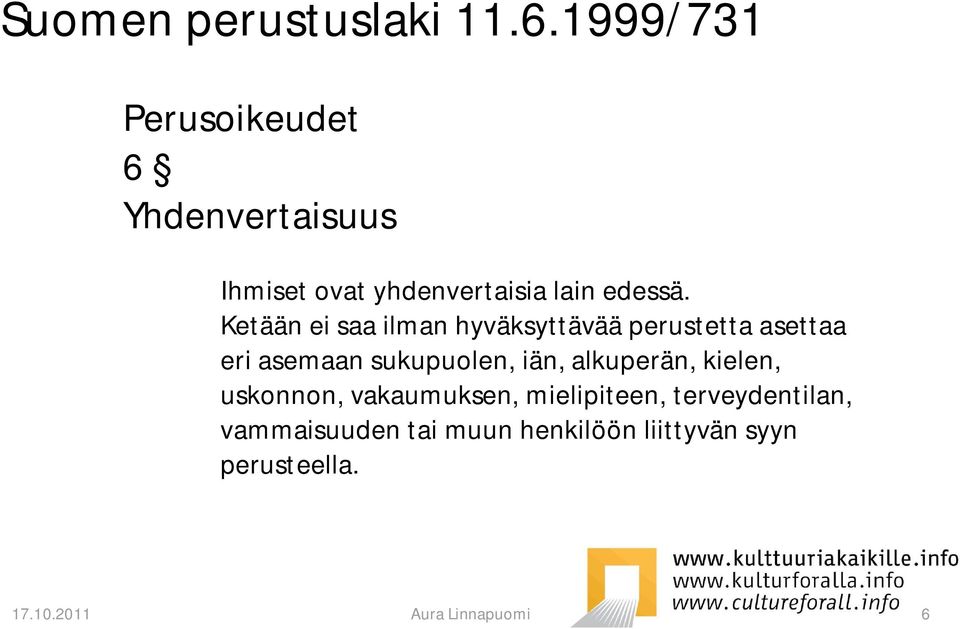 Ketään ei saa ilman hyväksyttävää perustetta asettaa eri asemaan sukupuolen, iän,