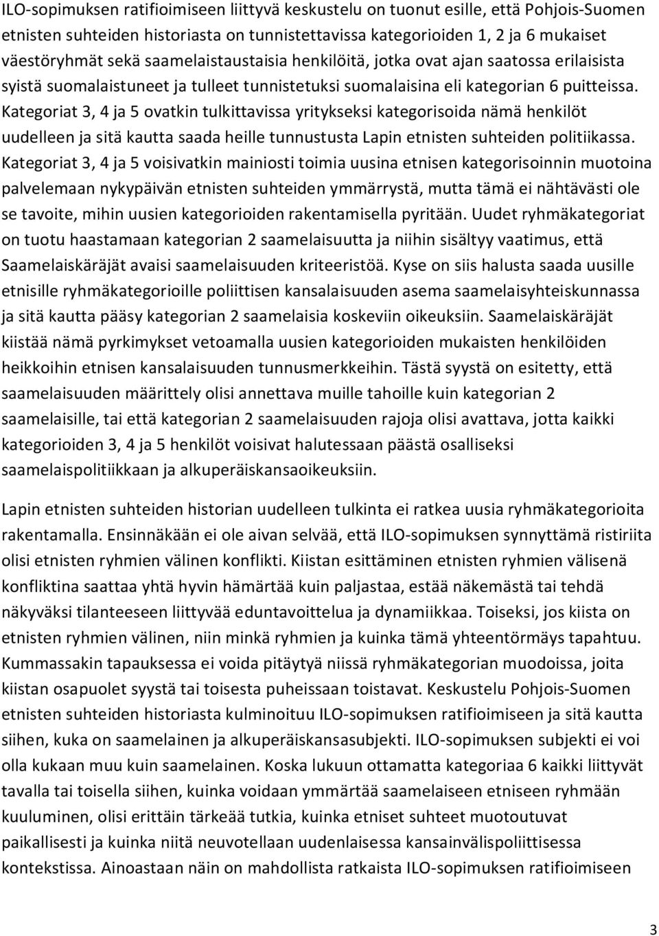 Kategoriat 3, 4 ja 5 ovatkin tulkittavissa yritykseksi kategorisoida nämä henkilöt uudelleen ja sitä kautta saada heille tunnustusta Lapin etnisten suhteiden politiikassa.