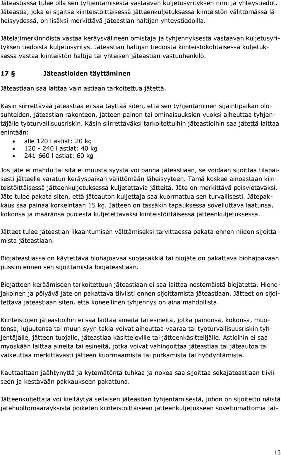 Jätelajimerkinnöistä vastaa keräysvälineen omistaja ja tyhjennyksestä vastaavan kuljetusyrityksen tiedoista kuljetusyritys.