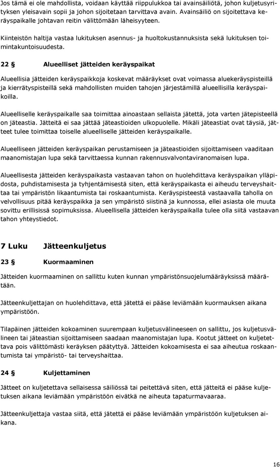 22 Alueelliset jätteiden keräyspaikat Alueellisia jätteiden keräyspaikkoja koskevat määräykset ovat voimassa aluekeräyspisteillä ja kierrätyspisteillä sekä mahdollisten muiden tahojen järjestämillä