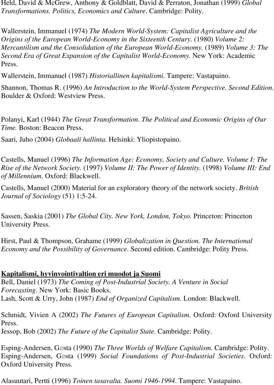 (1980) Volume 2: Mercantilism and the Consolidation of the European World-Economy. (1989) Volume 3: The Second Era of Great Expansion of the Capitalist World-Economy. New York: Academic Press.