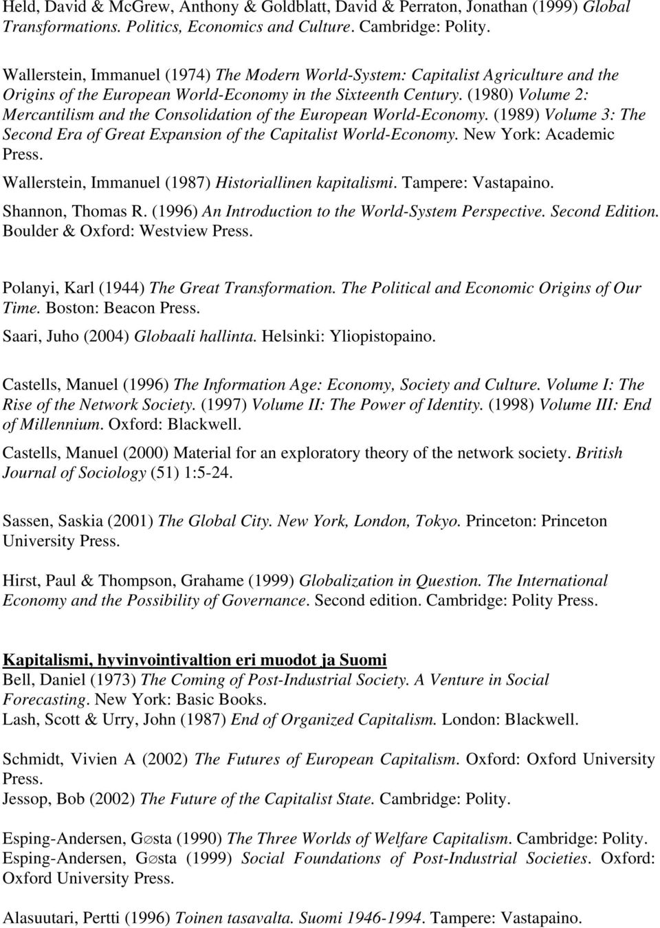 (1980) Volume 2: Mercantilism and the Consolidation of the European World-Economy. (1989) Volume 3: The Second Era of Great Expansion of the Capitalist World-Economy. New York: Academic Press.