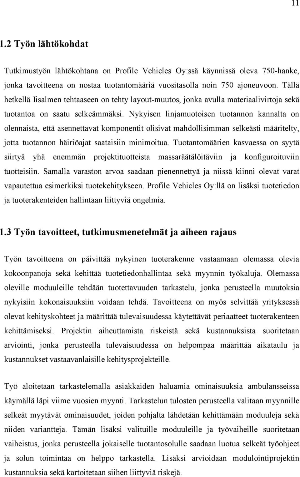 Nykyisen linjamuotoisen tuotannon kannalta on olennaista, että asennettavat komponentit olisivat mahdollisimman selkeästi määritelty, jotta tuotannon häiriöajat saataisiin minimoitua.