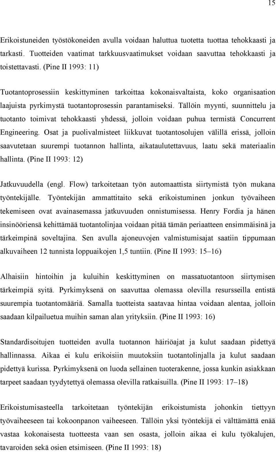 Tällöin myynti, suunnittelu ja tuotanto toimivat tehokkaasti yhdessä, jolloin voidaan puhua termistä Concurrent Engineering.